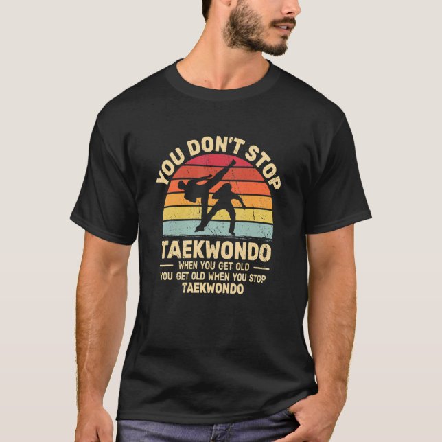 Camiseta You Don't Stop Taekwondo get old retro   Tae Kwon  (Frente)