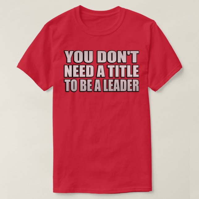 Camiseta You donx27t need a title to be a leader (Frente do Design)