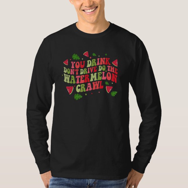Camiseta You Drink Don't Drive Do The Watermelon Crawl Wate (Frente)