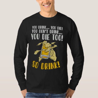 Camiseta You Drink You Die You Don't Drink You Die Too