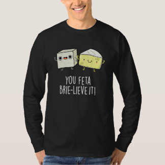 Camiseta You Feta Brie lieve It Cheese Pun
