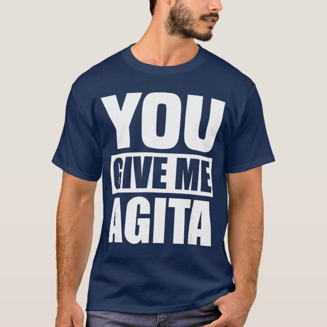 Camiseta You Give Me Agita Humor Quote Gift friends (Frente)