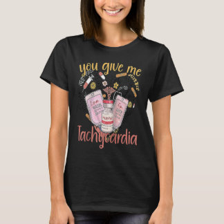 Camiseta You Give Me Tachycardia apparel Nurse Valentineu20