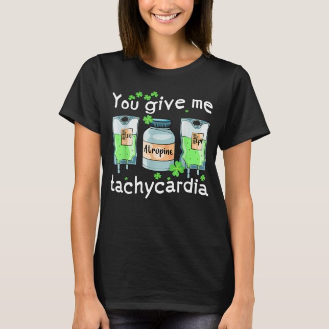 Camiseta You Give Me Tachycardia Nurse St Patrick s Day Pha (Frente)