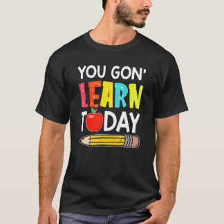 Camiseta You Gon' Learn Today  First Day Of School Teacher