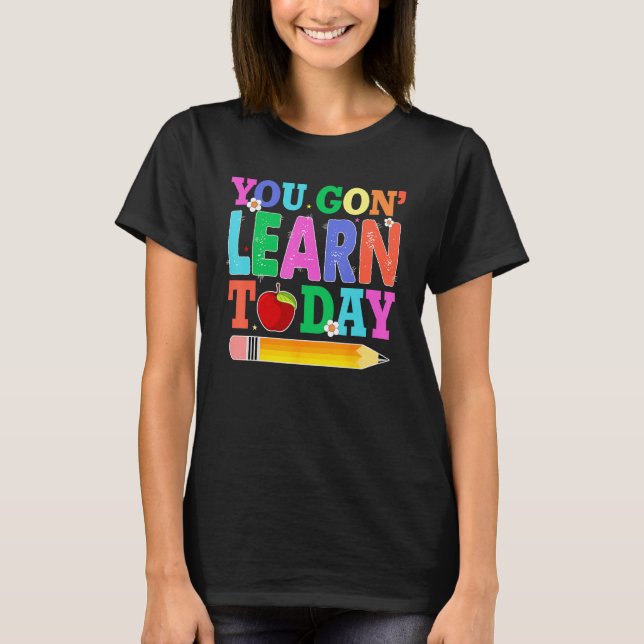 Camiseta You Gon Learn Today Teacher Squad  Back To School (Frente)