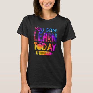 Camiseta You Gon' Learn Today Teacher Tie Dye