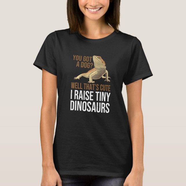 Camiseta You Got A Dog Well That's Cute I Raise Tiny Dinosa (Frente)