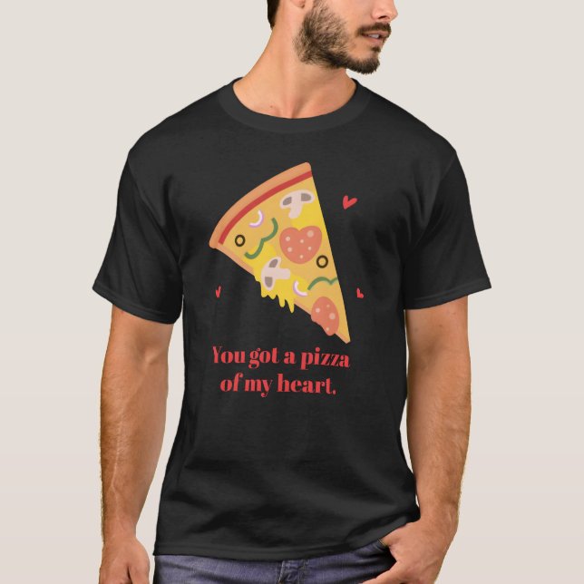 Camiseta You Got A Pizza of My Heart Food Pun Humor friends (Frente)