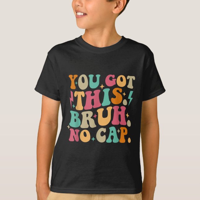Camiseta You Got This Bruh No Cap Funny Testing Day Teacher (Frente)