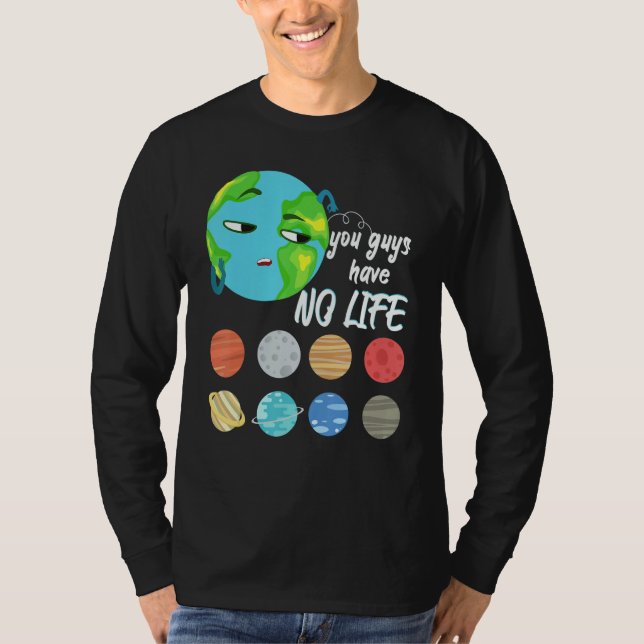 Camiseta You Guys Have No Life Solar System Pun Astronomy   (Frente)