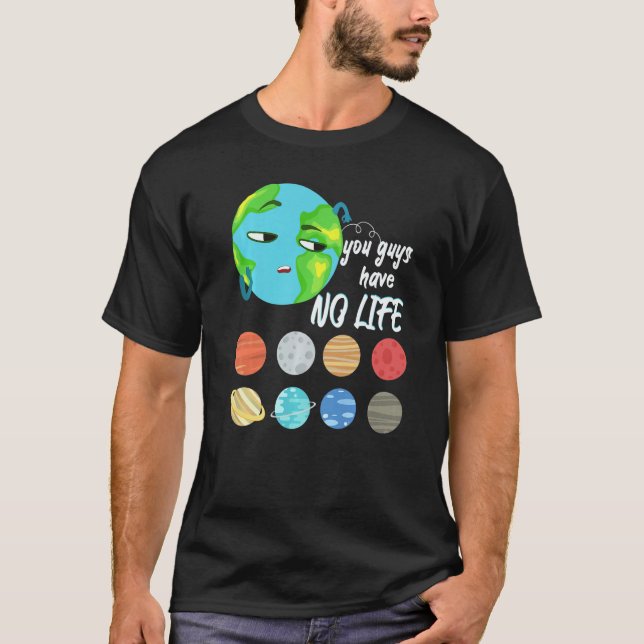 Camiseta You Guys Have No Life Solar System Pun Astronomy (Frente)