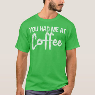 Camiseta You Had Me At Coffee funny