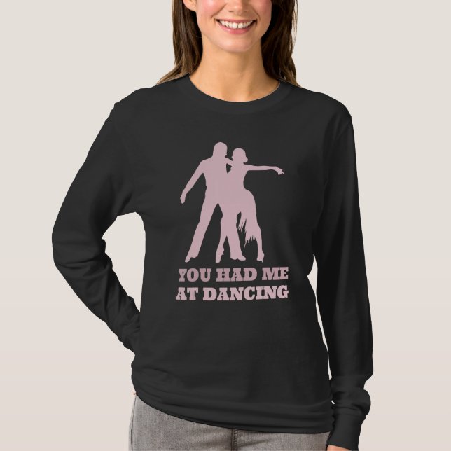 Camiseta You Had Me At Dancing  Ballet Foxtrot Dancers (Frente)
