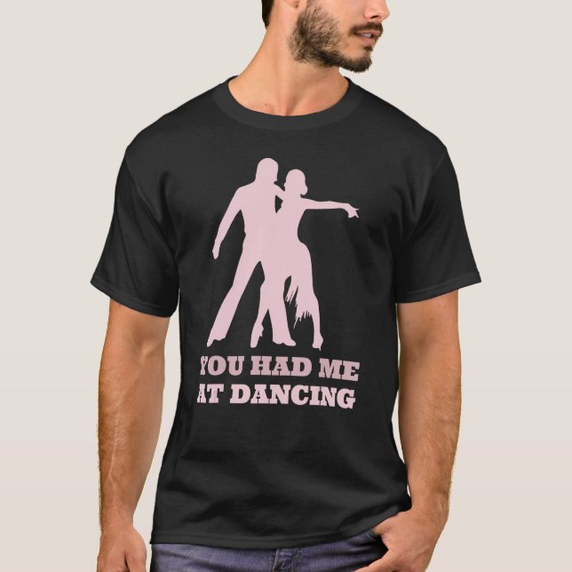 Camiseta You Had Me At Dancing  Ballet Foxtrot Dancers (Frente)