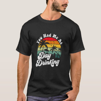 Camiseta You Had Me At Day Drinking Retro Beach Summer