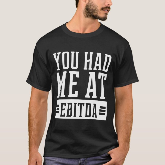 Camiseta You Had Me at EBITDA - Accountant Funny Gift (Frente)