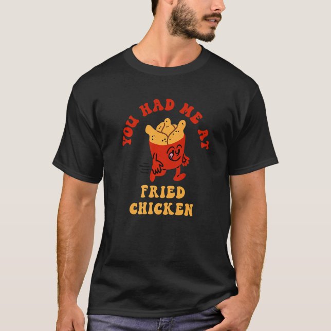 Camiseta You Had Me At Fried Chicken Fried Chicken Lover Pr (Frente)