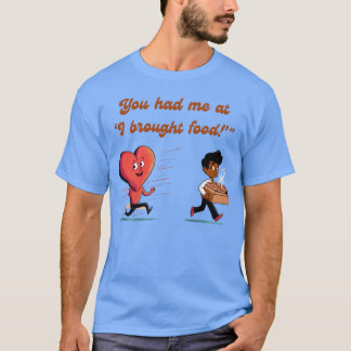 Camiseta You Had Me at I Brought Food Funny Heart friends