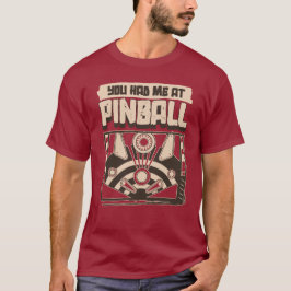 Camiseta You Had Me At Pinball