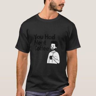 Camiseta You Had Meat Coffee  Everything Caffeine