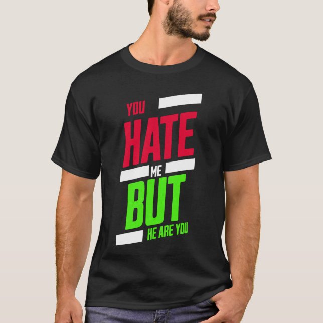 Camiseta You Hate Me but Here You Are T-Shirt – Attitude Te (Frente)