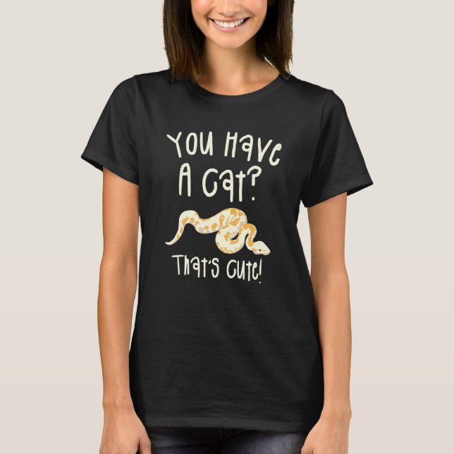 Camiseta You Have A Cat That's Cute Ball Python Snake Pytho (Frente)