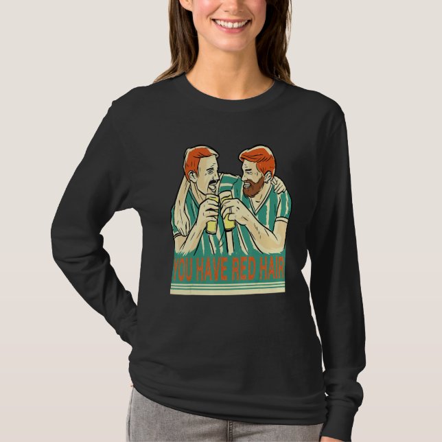 Camiseta You Have Red Hair Beer Buddies Are Having Fun Beer (Frente)