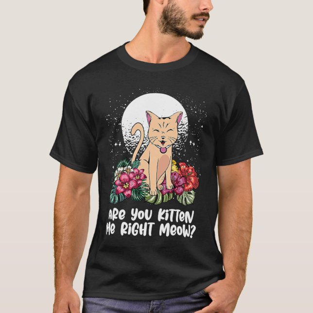 Camiseta You Kitten Me Right  Cat  Humor Cat Themed (Frente)