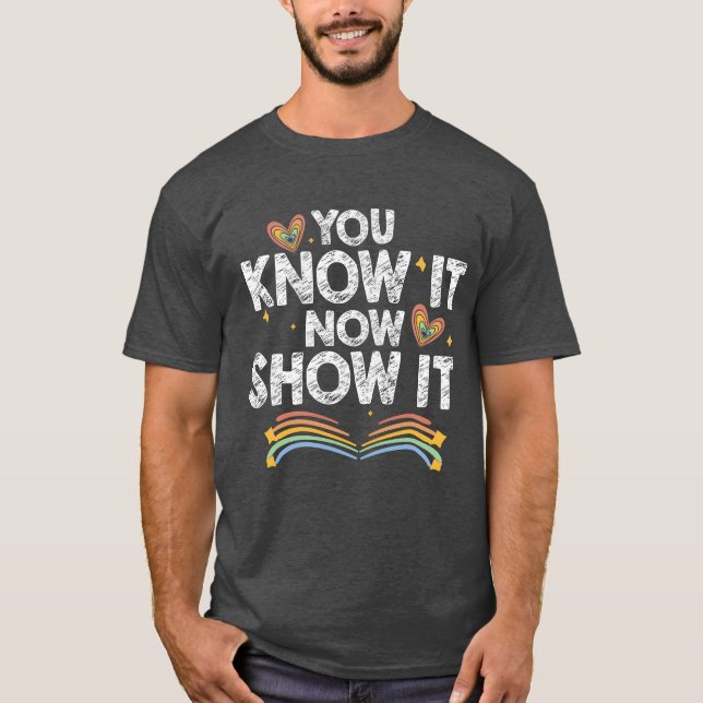Camiseta You Know It Now Show It Motivationalesting Day gir (Frente)