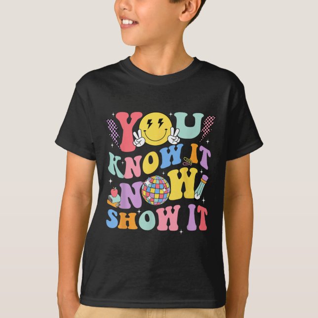 Camiseta You Know It Now Show It Test Day Motivational Smil (Frente)