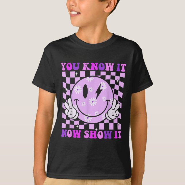 Camiseta You Know It Now Show It Test Day Teacher Motivatio (Frente)