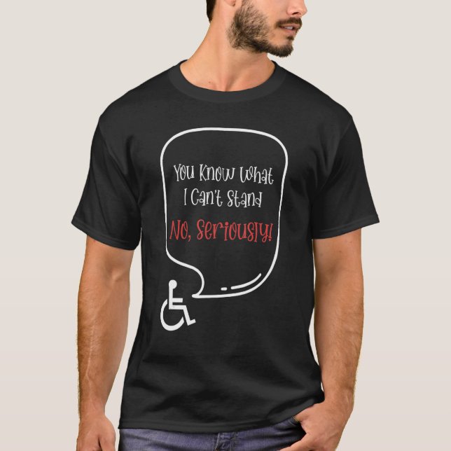 Camiseta You Know What I Can't Stand No Seriously (Frente)