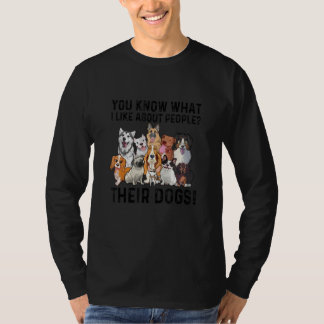 Camiseta You Know What I Like About People Their Dogs Cute 