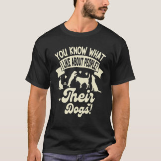 Camiseta You Know What I Like About People Their Dogs Dog