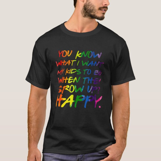 Camiseta You Know What I Want For My Kids Happy Lgbt Parent (Frente)