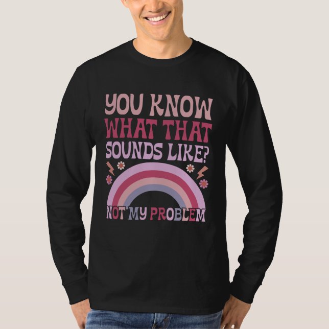Camiseta You Know What That Sounds Like Not My Problem Groo (Frente)
