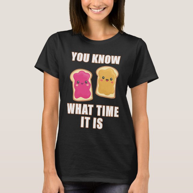 Camiseta You Know What Time It Is  Peanut Butter & Jelly Sa (Frente)