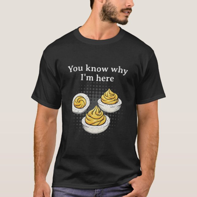 Camiseta You Know Why I’m Here Deviled Egg Retro Funny Than (Frente)