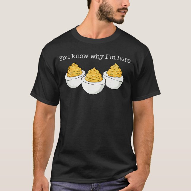 Camiseta You Know Why Im Here Deviled Egg Joke Sarcasm Wome (Frente)