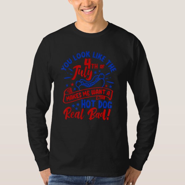 Camiseta You Look Like 4th Of July Makes Me Want A Hot Dog  (Frente)