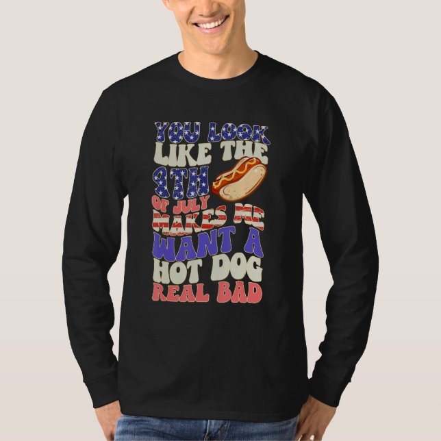 Camiseta You Look Like 4th Of July Makes Me Want A Hot Dog  (Frente)