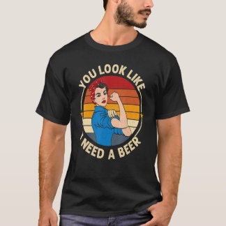 Camiseta You Look Like I Need A Beer  Saying Fun Drinking
