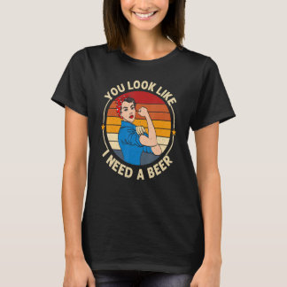 Camiseta You Look Like I Need A Beer  Saying Fun Drinking