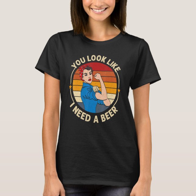 Camiseta You Look Like I Need A Beer  Saying Fun Drinking (Frente)