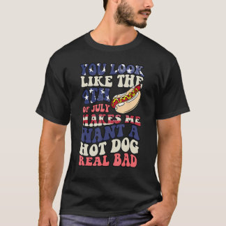 Camiseta You Look Like The 4th Of July Makes Me Want Hot Do