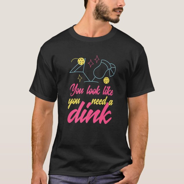Camiseta You Look Like You Need A Dink Pickleball  1 (Frente)