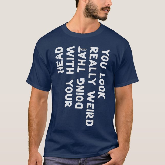 Camiseta You Look Really Weird Head Funny Saying Men Women  (Frente)