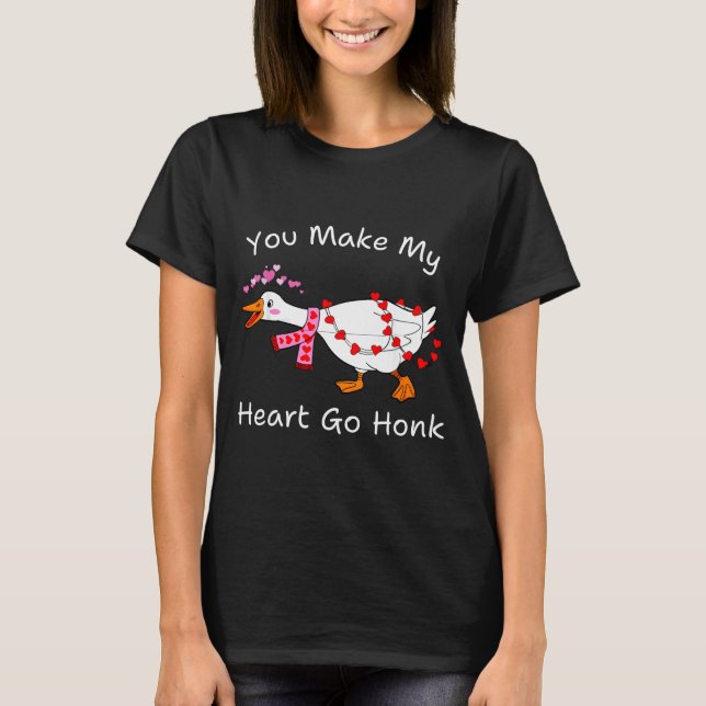 Camiseta You Make My Heart Go Honk Valentine Goose Heart Si (Frente)