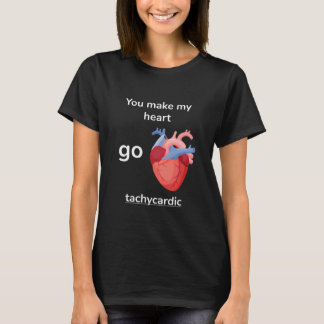 Camiseta You Make My Heart Go Tachycardic Cardiology Pun Gr